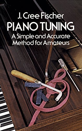 Piano Tuning by J. Cree Fischer | A Simple and Accurate Method for Amateurs