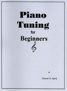 Piano Tuning for Beginners by Dennis E. Kurk