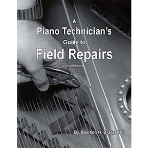 Piano Technicians Guide to Field Repairs by Stephen H. Brady, RPT | Piano Technicians Guild