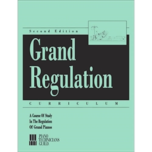Piano Technicians Guild - Grand Regulation Curriculum, Second Edition | A Course of Study In The Regulation of Grand Pianos by PTG