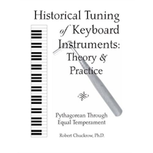 Historical Tuning of Keyboard Instruments: Theory & Practice by Robert Chuckrow | Pythagorean Through Equal Temperament
