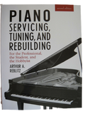 Piano Servicing, Tuning and Rebuilding for the Professional, the Student, and the Hobbyist | by Arthur A. Reblitz